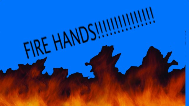 FIRE HANDS!!!