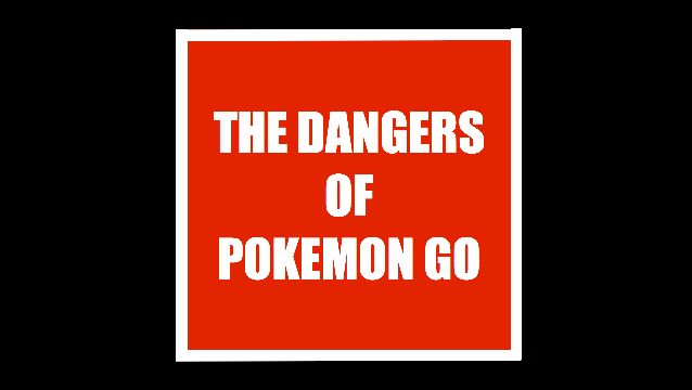The Dangers of Pokemon Go