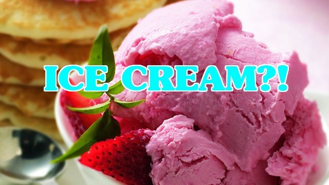 ICE CREAM?!