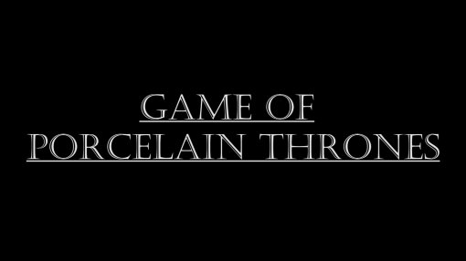Game of Porcelain Thrones