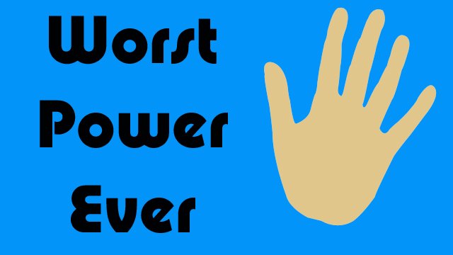 Worst Power Ever